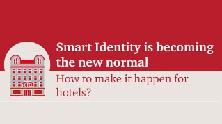 Smart Identity is becoming the new normal - How to make it happen for hotels?